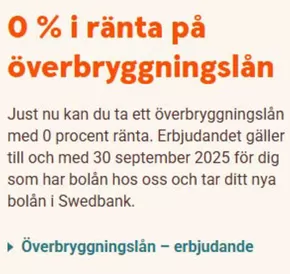 Swedbank-katalog | 0 % i ränta på överbryggningslån! | 2025-02-10T00:00:00.000Z - 2025-09-30T00:00:00.000Z